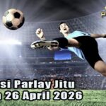 Prediksi Parlay Jitu 25 dan 26 April 2026