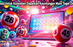 Rahasia Untuk Konsisten Dapatkan Keuntungan Main Togel Online